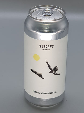 Verdant brewing Co - Where Was No Why